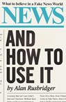News and How to Use It - Alan Rusbridger - 9781838851613