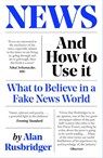 News and How to Use It - Alan Rusbridger - 9781838854430