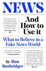 News and How to Use It - Alan Rusbridger - 9781838854430