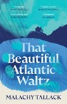 That Beautiful Atlantic Waltz - Malachy Tallack - 9781838855017