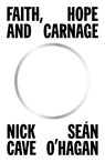 Faith, Hope and Carnage - CAVE,  Nick ; O'Hagan, Sean - 9781838857660