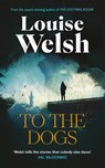 To the Dogs - Louise Welsh - 9781838859824