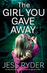 The Girl You Gave Away - Jess Ryder - 9781838881948