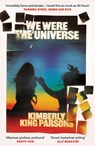 We Were the Universe - Kimberly King Parsons - 9781838951368