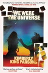 We Were the Universe - Kimberly King Parsons - 9781838951368