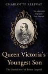Queen Victoria's Youngest Son - Charlotte Zeepvat - 9781839012761