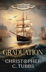Graduation: a thrilling historical naval adventure - Christopher C. Tubbs - 9781839015878