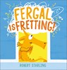 Fergal is Fretting! - Robert Starling - 9781839132629