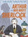 Arthur Who Wrote Sherlock - Linda Bailey - 9781839132995