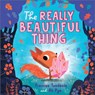 The Really Beautiful Thing - Frances Tosdevin - 9781839134609