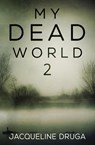 My Dead World 2 - Jacqueline Druga - 9781839192258