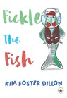 Fickle the Fish - Kim Foster Dillon - 9781839347481