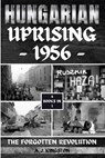 Hungarian Uprising 1956: The Forgotten Revolution - A. J. Kingston - 9781839383700