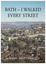 BATH - I Walked Every Street - Andrew 'Able' Lawrence - 9781839526541