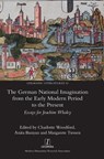 The German National Imagination from the Early Modern Period to the Present - Charlotte Woodford ; Anita Bunyan ; Margarete Tiessen - 9781839543647