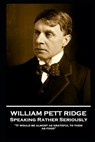 William Pett Ridge - Speaking Rather Seriously: 'It would be almost as grateful to them as food'' - William Pett Ridge - 9781839671852