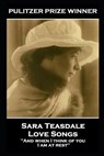 Sara Teasdale - Love Songs: 'And when I think of you, I am at rest'' - Sara Teasdale - 9781839675836