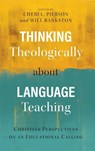Thinking Theologically about Language Teaching - Cheri L Pierson ; Will Bankston - 9781839731631