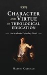 Character and Virtue in Theological Education - OXENHAM,  Marvin - 9781839731976