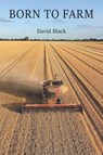 Born to Farm - David Black - 9781839759314