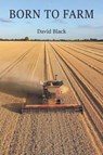 Born to Farm - David Black - 9781839759314