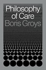 Philosophy of Care - Boris Groys - 9781839764929