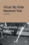 I Fear My Pain Interests You - Stephanie LaCava - 9781839766022
