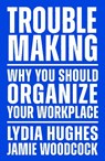 Troublemaking - Lydia Hughes ; Jamie Woodcock - 9781839767104