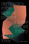 Democracy in the Political Present - Isabell Lorey - 9781839767333