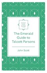 The Emerald Guide to Talcott Parsons - John Scott - 9781839826573