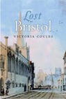 Lost Bristol - Victoria Coules - 9781839830747