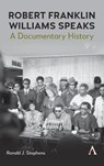 Robert Franklin Williams Speaks: A Documentary History - Ronald J. Stephens - 9781839984570