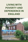 Living with Poverty and Dependence in England - Katherine Smith - 9781839991783