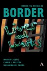 Mexico-US, Serbia-EU Border Lives and Works - Marina Lazetic ; Carrie Preston ; Muhammad Zaman - 9781839992704
