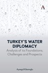 Turkey’s Water Diplomacy - Aysegul Kibaroglu - 9781839994753