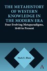 The Metahistory of Western Knowledge in the Modern Era - Mark E. Blum - 9781839994760