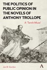 The Politics of Public Opinion in the Novels of Anthony Trollope - Jan Gordon - 9781839994951