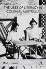 The Uses of Literacy in Colonial Australia - Martyn Lyons - 9781839995170