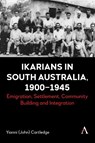 Ikarians in South Australia, 1900-1945 - Yianni (John) Cartledge - 9781839995675