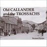 Old Callander and the Trossachs - Bernard Byrom - 9781840333442