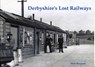 Derbyshire's Lost Railways - Neil Burgess - 9781840334999