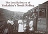 The Lost Railways of Yorkshire's North Riding - Neil Burgess - 9781840335552
