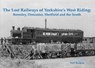 The Lost Railways of Yorkshire's West Riding - Neil Burgess - 9781840336566
