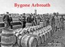 Bygone Arbroath - John Alexander - 9781840339444