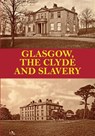 Glasgow, the Clyde and Slavery - David Pettigrew - 9781840339604