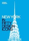 New York in Fifty Design Icons - Julie Iovine ; DESIGN MUSEUM ENTERPRISE LTD - 9781840917031