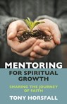 Mentoring for Spiritual Growth - Tony Horsfall - 9781841015620