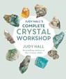 Judy Hall's Complete Crystal Workshop - Judy Hall - 9781841815572