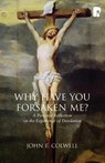 Why Have you Forsaken Me? - John E Colwell - 9781842276846