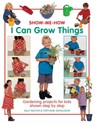 Show Me How: I Can Grow Things - Sally Walton ; Stephanie Donaldson - 9781843227564